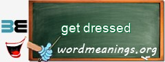 WordMeaning blackboard for get dressed